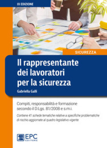 Il rappresentante dei lavoratori per la sicurezza. Compiti, responsabilità e formazione secondo il D.Lgs. 81/2008 e s.m.i. - Gabriella Galli