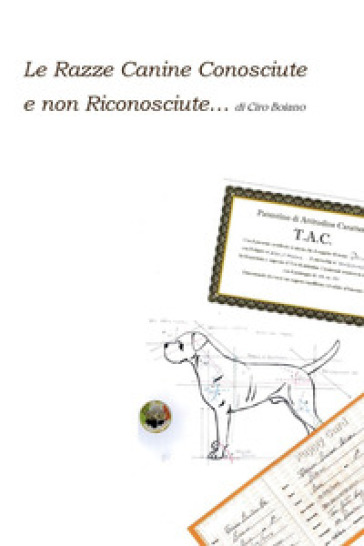 Le razze canine conosciute e non riconosciute - Ciro Boiano