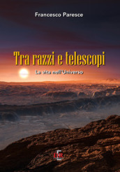 Tra razzi e telescopi. La vita nell