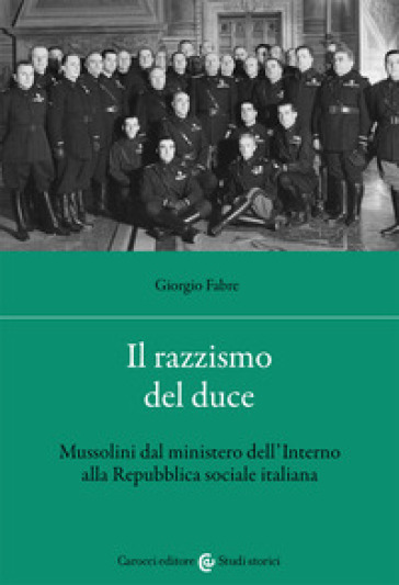 Il razzismo del duce. Mussolini dal ministero dell'Interno alla Repubblica sociale italiana - Giorgio Fabre