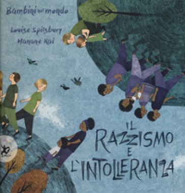 Il razzismo e l'intolleranza. Bambini nel mondo. Ediz. a colori - Louise Spilsbury - Hanane Kai