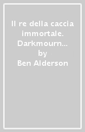 Il re della caccia immortale. Darkmourn universe. Vol. 2