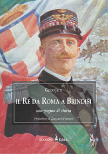 Il re da Roma a Brindisi. Una pagina di storia - Guido Jetti