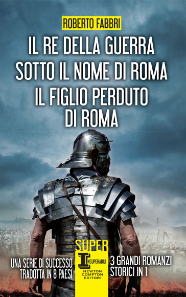 Il re della guerra - Sotto il nome di Roma - Il figlio perduto di Roma - Roberto Fabbri