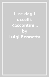 Il re degli uccelli. Raccontini e raccontacci