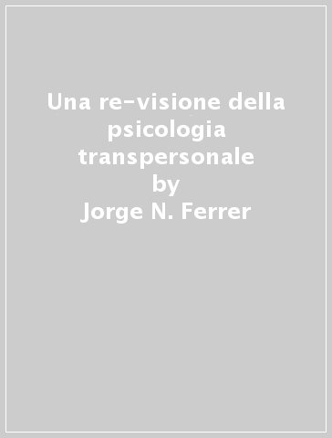 Una re-visione della psicologia transpersonale - Jorge N. Ferrer | 