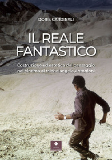 Il reale fantastico. Costruzione ed estetica del paesaggio nel cinema di Michelangelo Anto...