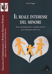 Il reale interesse del minore. Guida per professionisti e genitori coinvolti nelle separazioni conflittuali