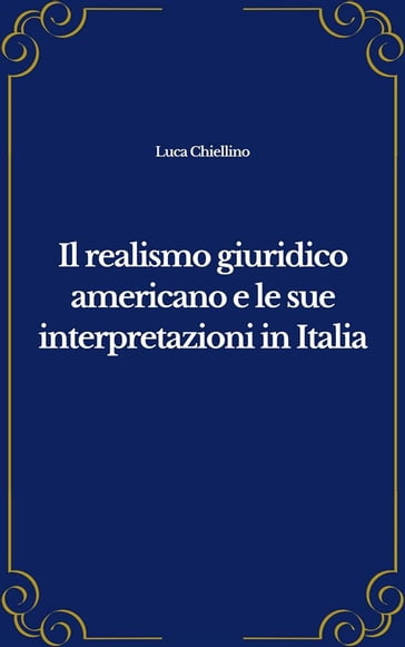Il realismo giuridico americano e le sue interpretazioni in Italia - Luca Chiellino