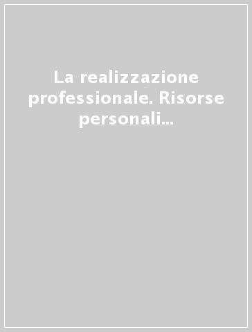 La realizzazione professionale. Risorse personali e processi decisionali per l'orientamento scolastico-professionale