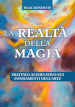 La realtà della magia. Trattato alternativo sui fondamenti dell arte