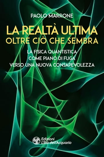 La realtà ultima - Oltre ciò che sembra - Paolo Marrone