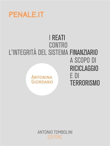 I reati contro l'integrità del sistema finanziario a scopo di riciclaggio e di terrorismo - Antonina Giordano