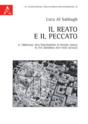 Il reato e il peccato. Il tribunale dell Inquisizione di Reggio Emilia in età moderna (XVI-XVIII secolo)