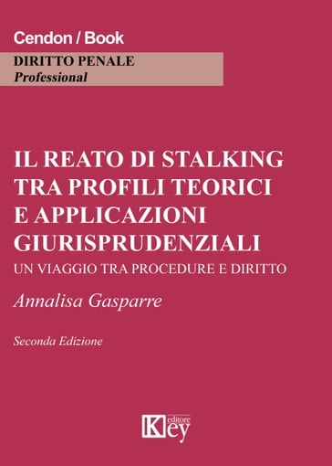 Il reato di stalking tra profili teorici e applicazioni giurisprudenziali - Annalisa Gasparre