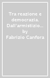 Tra reazione e democrazia. Dall armistizio alla Liberazione (8 settembre 1943 - 2 maggio 1945)