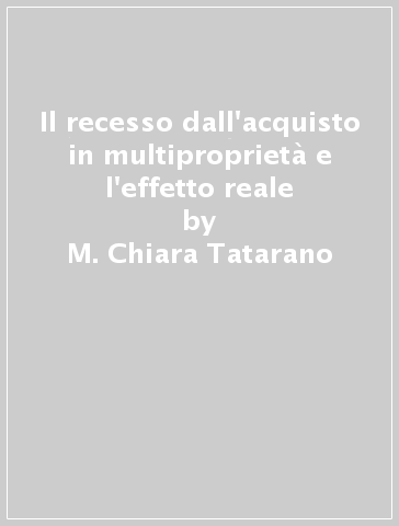 Il recesso dall'acquisto in multiproprietà e l'effetto reale - M. Chiara Tatarano