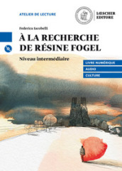 À la recherche de Résine Fogel. Le narrative francesi Loescher. Niveau B1 intermédiaire. Con CD Audio formato MP3. Con e-book. Con espansione online