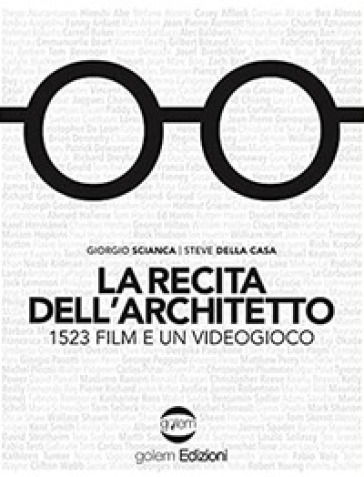 La recita dell'architetto. 1523 film e un videogioco - Giorgio Scianca - Steve Della Casa