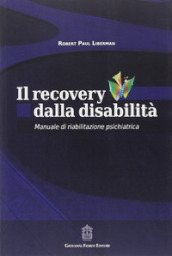 Il recovery dalla disabilità. Manuale di riabilitazione psichiatrica