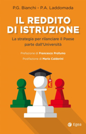 Il reddito di istruzione. La strategia per rilanciare il paese parte dall'università - Piergiorgio Bianchi - Paolo A. Laddomada