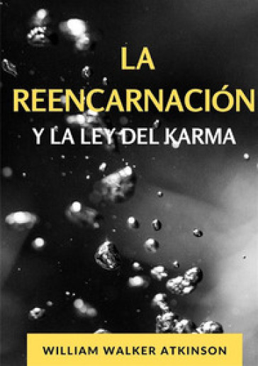 La reencarnacion y la ley del karma - William Walker Atkinson