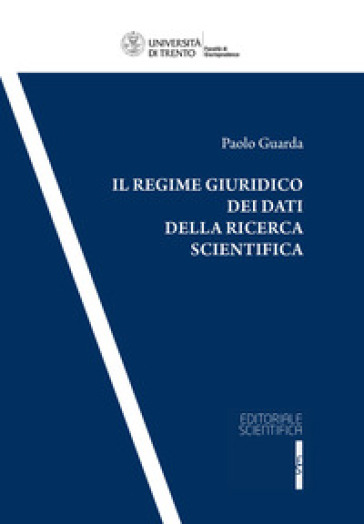 Il regime giuridico dei dati della ricerca scientifica - Paolo Guarda