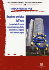 Il regime giuridico dell euro. La nascita dell Unione economica e monetaria, la sua crisi e la risposta dell Unione europea
