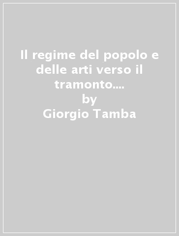 Il regime del popolo e delle arti verso il tramonto. Innovazione e modifiche istituzionali del comune bolognese nell'ultimo decennio del secolo XIV - Giorgio Tamba