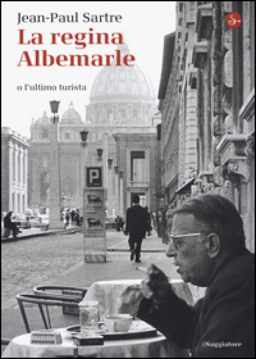 La regina Albemarle o l'ultimo turista - Jean-Paul Sartre