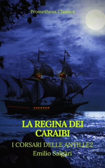 La regina dei Caraibi (I corsari delle Antille #2)(Prometheus Classics)(Indice attivo) - Emilio Salgari - Prometheus Classics