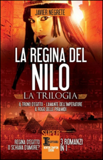 La regina del Nilo: Il trono d'Egitto-L'amante dell'imperatore-Il rogo delle piramidi - Javier Negrete