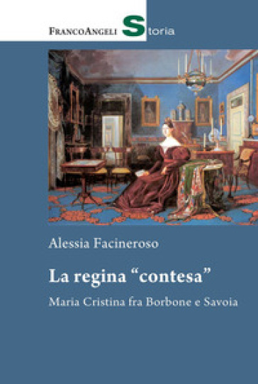 La regina «contesa». Maria Cristina fra Borbone e Savoia - Alessia Facineroso