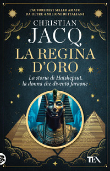 La regina d'oro. La storia di Hatshepsut, la donna che diventò faraone - Christian Jacq