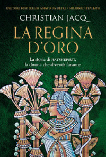 La regina d'oro. La storia di Hatshepsut, la donna che diventò faraone - Christian Jacq