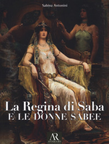 La regina di Saba e le donne sabee - Sabina Antonini
