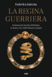 La regina guerriera. Il romanzo di Zenobia di Palmira, la donna che sfidò l Impero romano