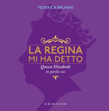 La regina mi ha detto. Queen Elizabeth in parole sue - Federica Brunini