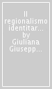 Il regionalismo identitario. Recenti tendenze dello Stato regionale in Spagna, Italia e Regno Unito