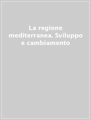 La regione mediterranea. Sviluppo e cambiamento