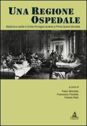 Una regione ospedale. Medicina e sanità in Emilia Romagna durante la prima guerra mondiale