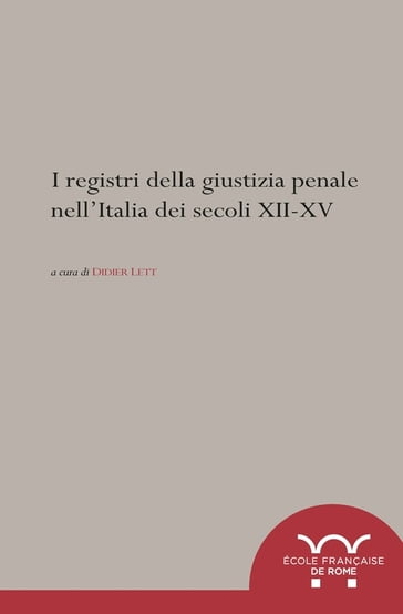 I registri della giustizia penale nell'Italia dei secoli XII-XV - Collectif