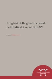 I registri della giustizia penale nell Italia dei secoli XII-XV