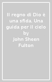 Il regno di Dio è una sfida. Una guida per il cielo