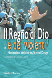 Il regno di Dio è dei violenti? Meditazioni bibliche da Abele al drago