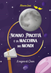 Il regno di Oxen. Nonno Pincitta e la macchina dei mondi. Nuova ediz.