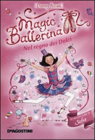 Nel regno dei dolci. Le avventure di Sofia. Magic ballerina. 18. - Darcey Bussell