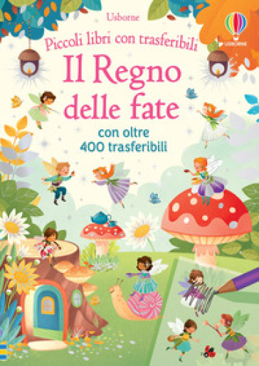 Il regno delle fate. Ediz. a colori. Con trasferibili - Abigail Wheatley