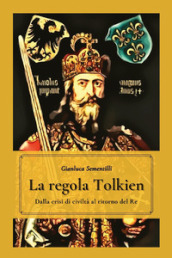 La regola Tolkien. Dalla crisi di civiltà al ritorno del re