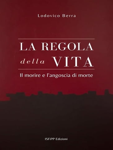 La regola della Vita. Il morire e l'angoscia di morte - Lodovico Berra